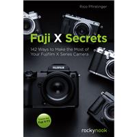 

Rocky Nook Fuji X Secrets: 142 Ways to Make the Most of Your Fujifilm X Series Camera