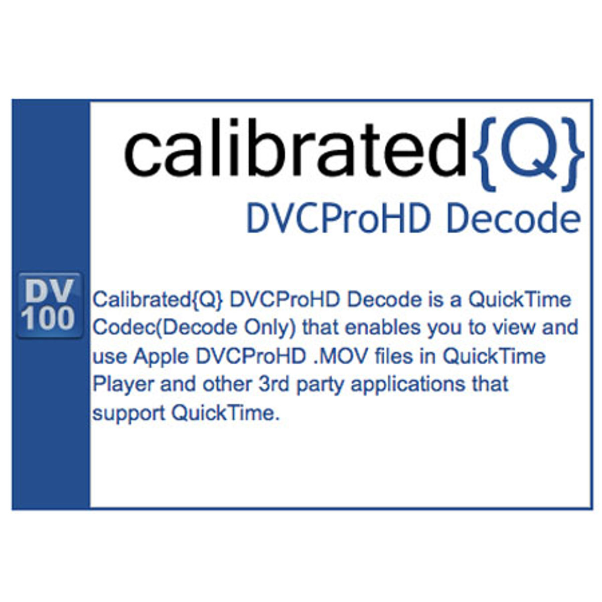 

Calibrated Software CalibratedQ} DVCProHD Decode for Windows